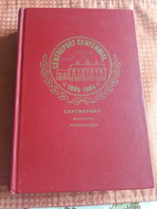 Centreport Centennial 1884 - 1984 Berks County Pa,  History Of Centreport,  Pa