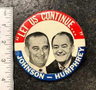 Johnson - Humphrey Presidential Campaign Button: " Let Us Continue "
