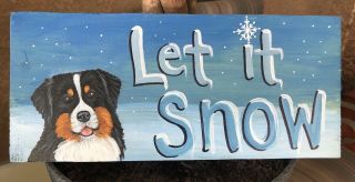 Rustic Painted Sign “let It Snow” Bernese Mountain Dog “ Sign Wall Or Sitter