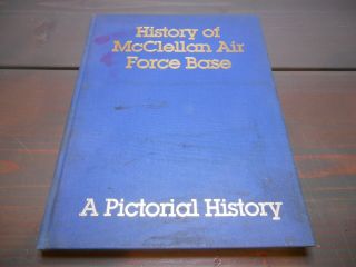 History Of Mcclellan Air Force Base A Pictorial History Hardcover 1936 - 1982