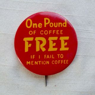 One Pound Of Coffee If I Fail To Mention Coffee Pinback Button