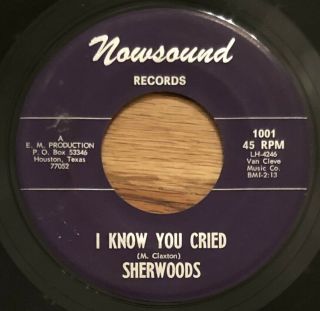 The Sherwoods I Know You Cried 45 On Nowsound Texas Garage Killer Hear