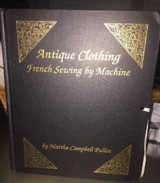Antique Clothing French Sewing By Machine Martha Pullen Book W/extras Signed