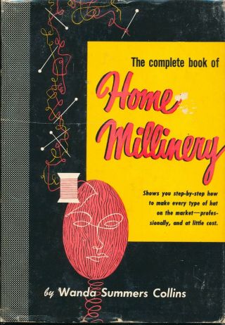 Complete Book Of Home Millinery Wanda Summers Collins Hat Making Book Vtg 1950s