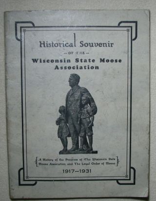 Historical Souvenir Of The Wisconsin State Moose Association 1917 - 31 Waukesha