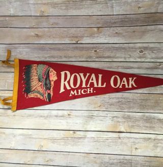 Vintage Royal Oak Michigan Pennant 25 - 1/2 " X 8.  5 "