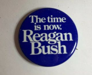 The Time Is Now Reagan Bush Presidential Campaign Pin Button