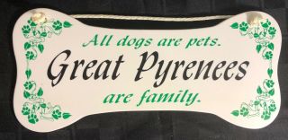 " All Dogs Are Pets.  Great Pyrenees Are Family.  " Wall Plaque/sign