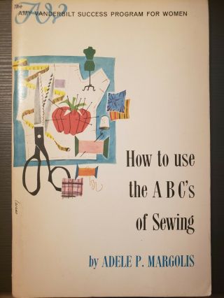 1964 How To Use The Abcs Of Sewing Adele Margolis Vintage Book