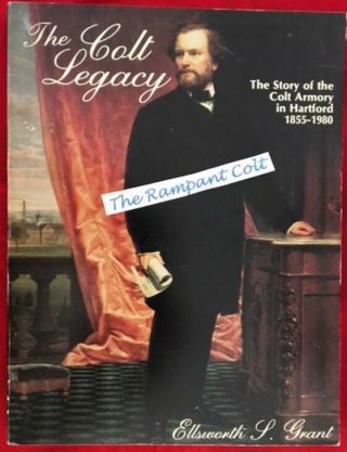 The Colt Legacy The Story Of The Colt Armory In Hartford 1855 - 1980 Usde