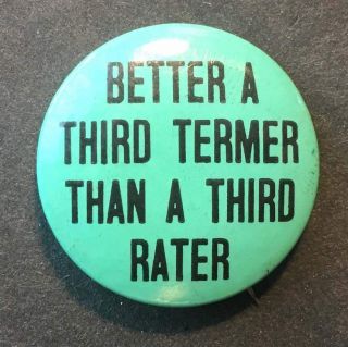 1940 Blue Better A Third Termer Than A Third Rater Pro Fdr Roosevelt Button