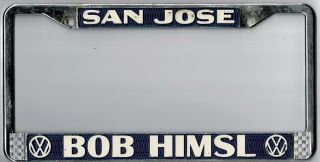 San Jose California Bob Himsl Volkswagon Vw Vintage Dealer License Plate Frame.