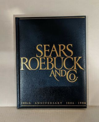 Vtg 100th Anniversary Sears Roebuck And Co 1886 - 1986 Hardcover Illustrated Book