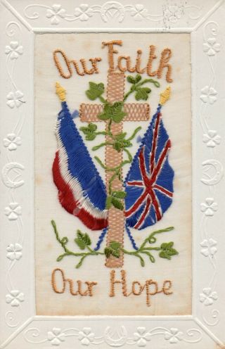 Our Faith Our Hope: Ww1 Patriotic Embroidered Silk Postcard