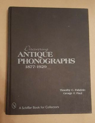 Discovering Antique Phonographs By Timothy C.  Fabrizio And George F.  Paul,