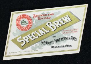 Haas Special Brew Pre - Pro Beer Label Pre - Prohibition Houghton,  Michigan Mi Mich.