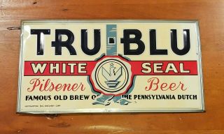 1930s Tru - Blu White Seal Pilsener Beer Embossed Toc Beer Sign From Pa – Sweet