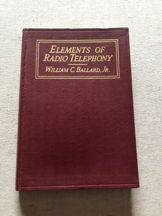 Elements Of Radio Telephony - 1922 - William C Ballard Jr - 1st Edition