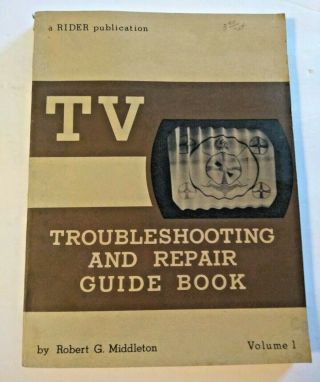 Vintage Tv Troubleshooting And Repair Guide Volume 1 And Handbook Of Tv Repairs