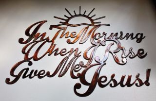 In The Morning When I Rise Give Me Jesus Metal Wall Art Copper/bronze Plated