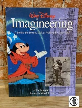 Walt Disney Imagineering : A Behind The Dreams Look At Making The Magic