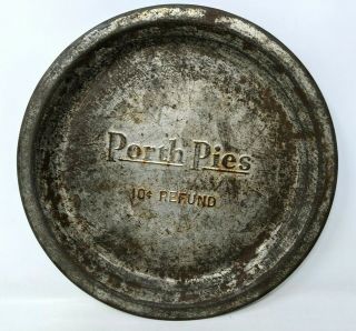 Vintage Porth Pies 10 Cent Refund Metal Tin Pie Plate Pan Bakeware 9 " Ss19