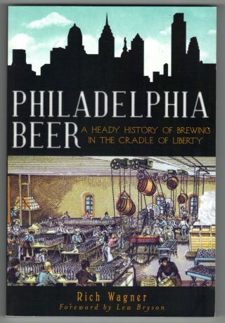 2012 Book - Philadelphia Beer: A History Of Brewing In The Cradle Of Liberty