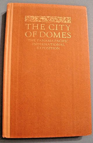 1915 Panama Pacific Intl.  Exposition - The City Of Domes By John Barry,  1st Edition
