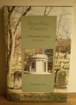 Mount Hope Cemetery: A Twentieth Century History Bangor Maine By Trudy Scee 1999