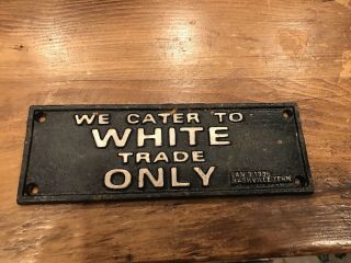 Segregation Sign Cast Iron Sign - We Cater To White Trade Only January 1938