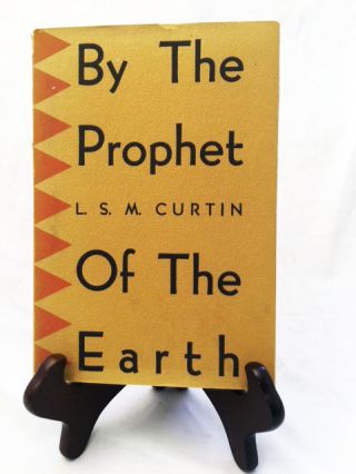 By The Prophet Of The Earth By L.  S.  Curtin—nice 1948 Hardback On Pima Indians