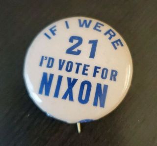 If I Were 21 Vote For Nixon 1960s Political Presidential Pinback Pin Button A66