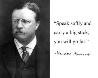 Theodore Teddy Roosevelt Speak Softly Famous Quote 8 X 10 Photo Picture